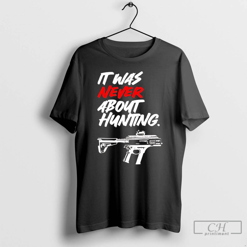 Premium It Was Never About Hunting Gun