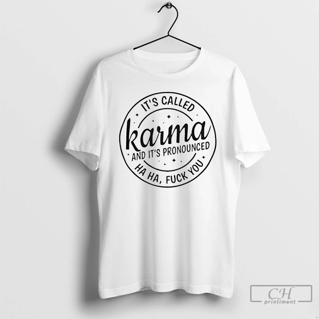Premium Its Called Karma And Its Pronounced Ha Ha Fuck You