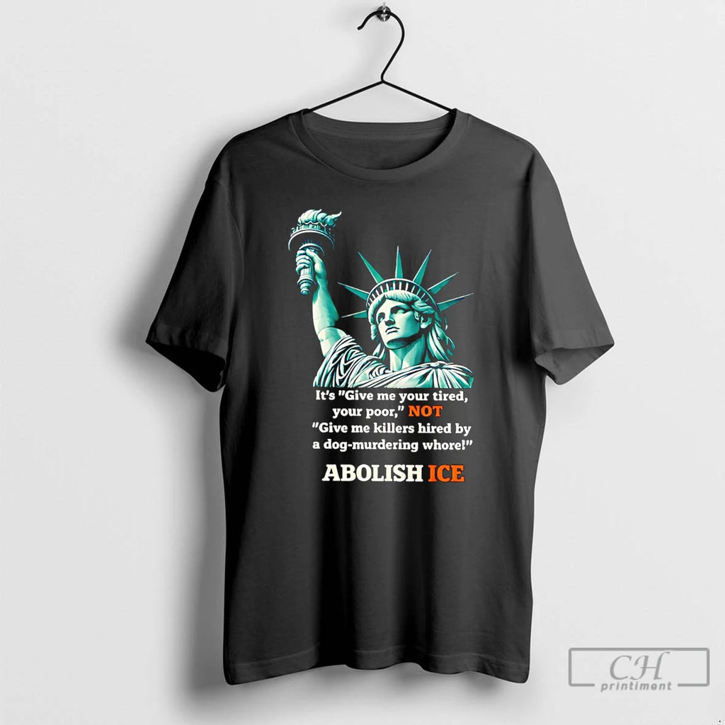 Premium Its Give Me Your Tired Your Poor Abolish Ice