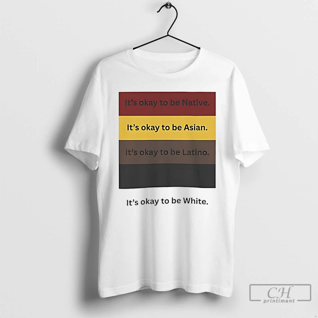 Premium Its Okay To Be Native Asian Latino And White