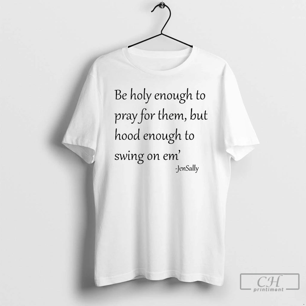 Premium Jen Sally Be Holy Enough To Pray For Them