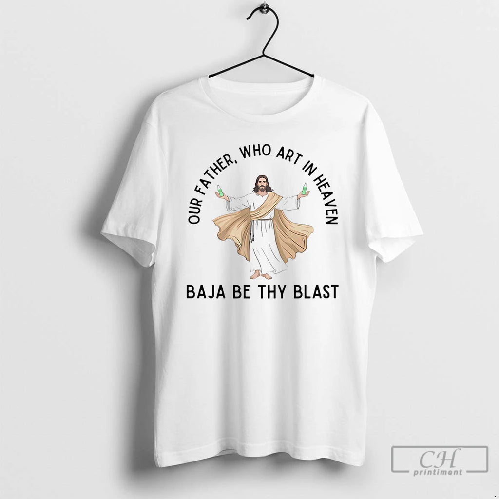 Premium Jesus Our Father Who Art In Heaven Baja Be Thy Blast T Shirts Sweater