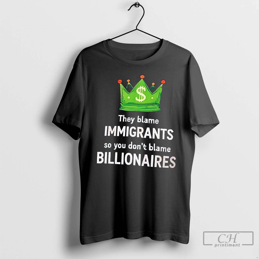 Premium King Dollar They Blame Immigrants So You Dont Blame Billionaires