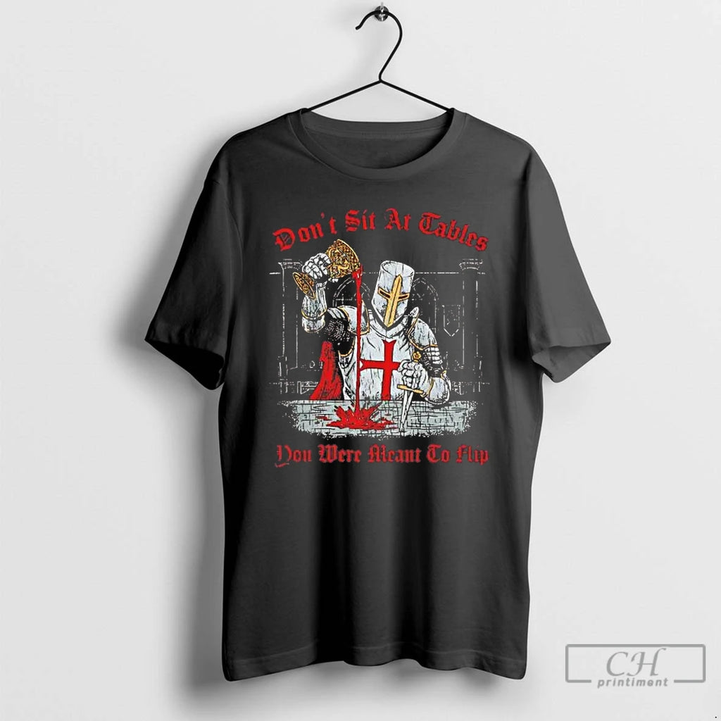Premium Knights Templar Dont Sir At Tables Dont Ewre Meant To Flip T Shirts Sweater