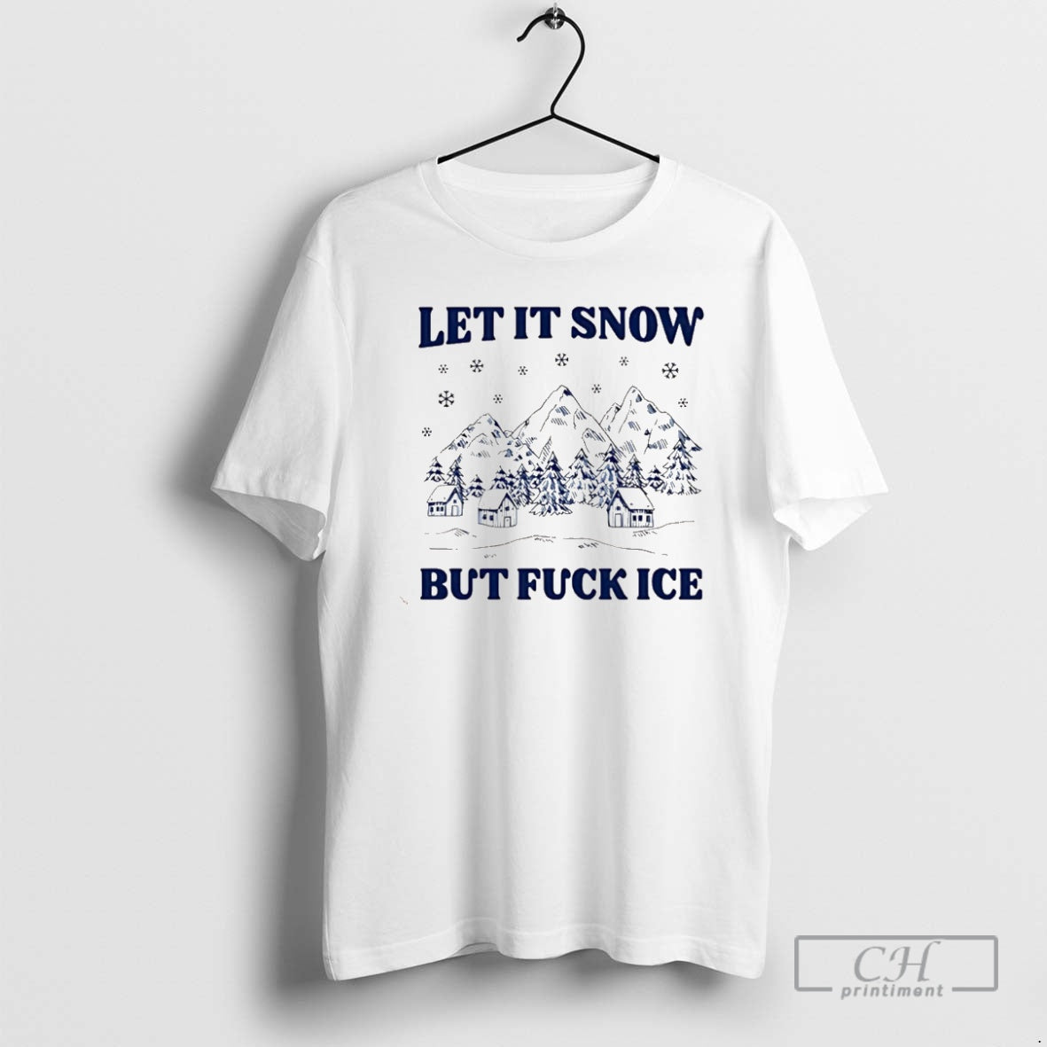 Let Snow But Fuck Ice Shirt T-Shirts