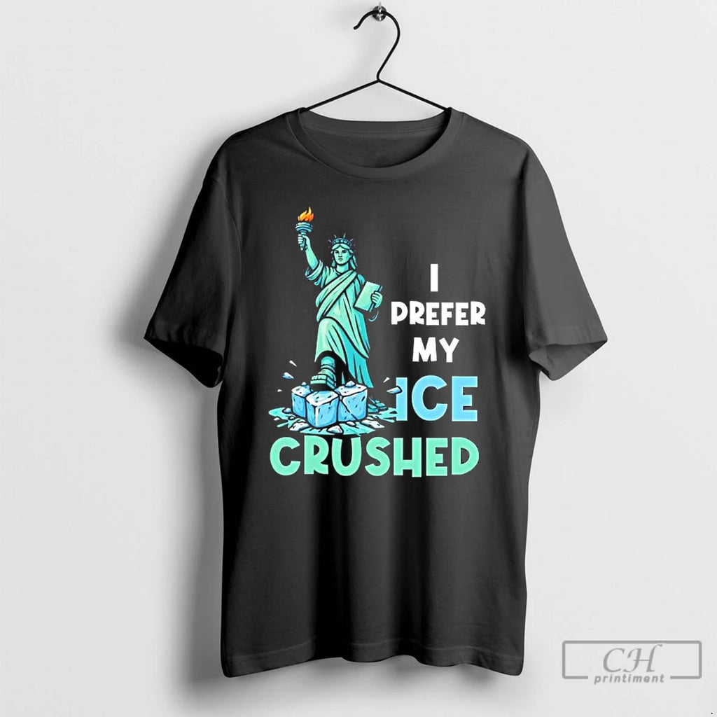 Premium Liberty I Prefer My Ice Crushed Tee