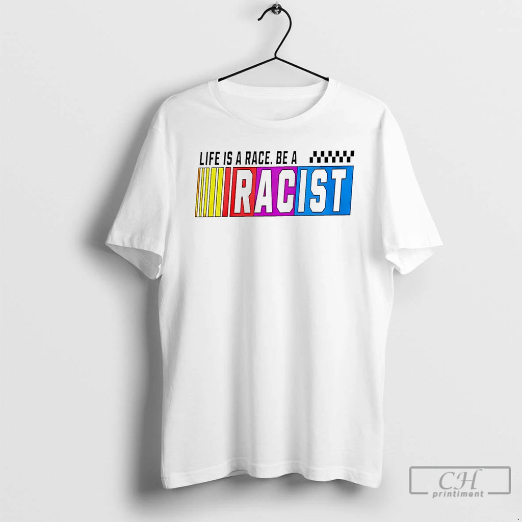 Premium Life Is A Race Be A Racist Nascar