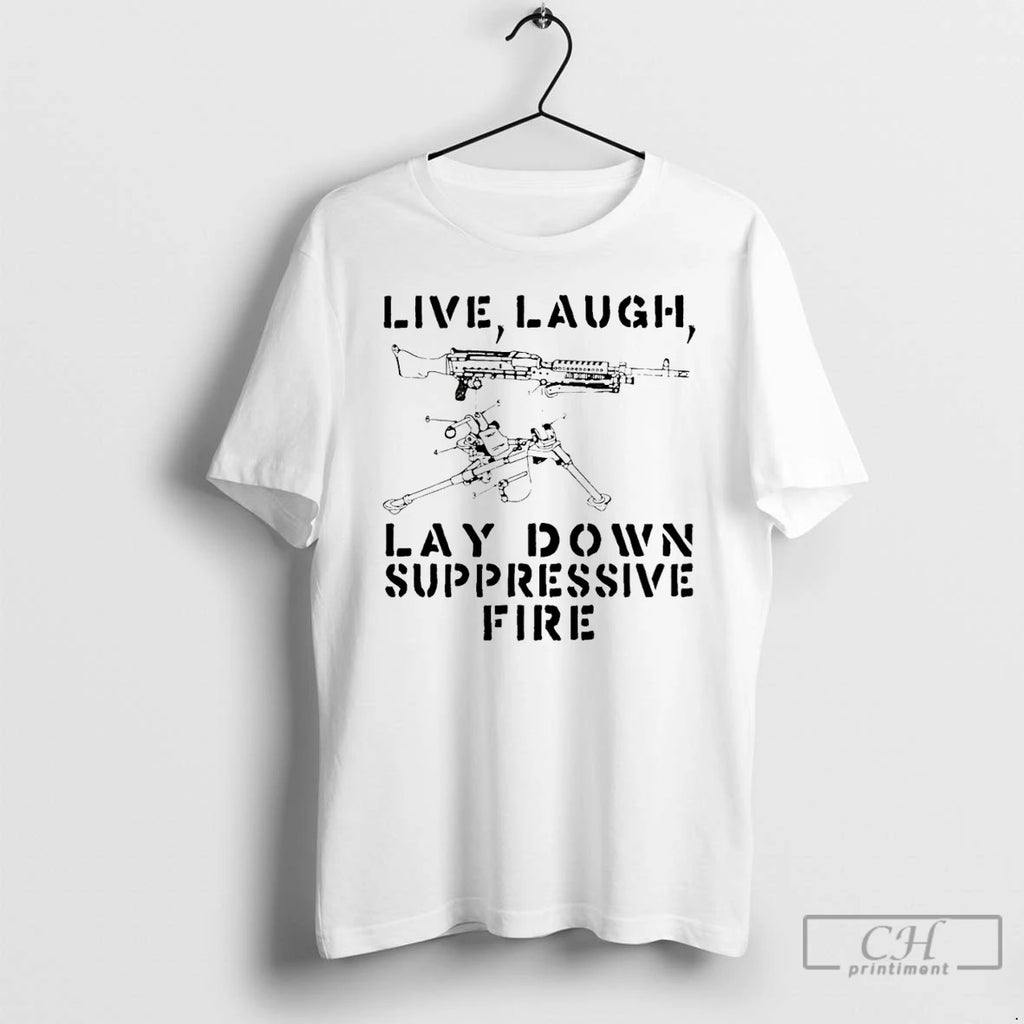 Premium Live Laugh Lay Down Suppressivw Fire