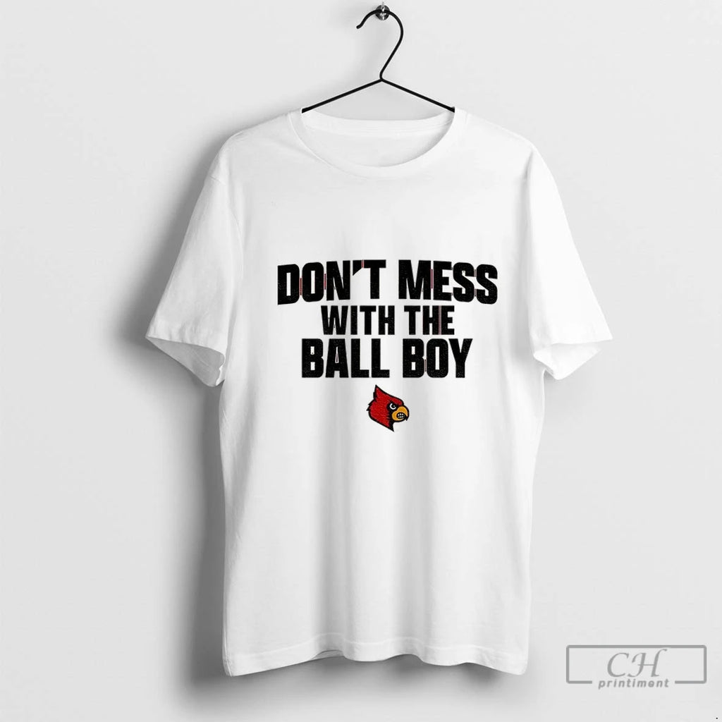 Premium Louisville Cardinals Football Dont Mess With The Ball Boy