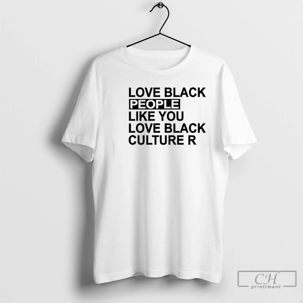 Premium Love Black People Like You Love Black Culture R