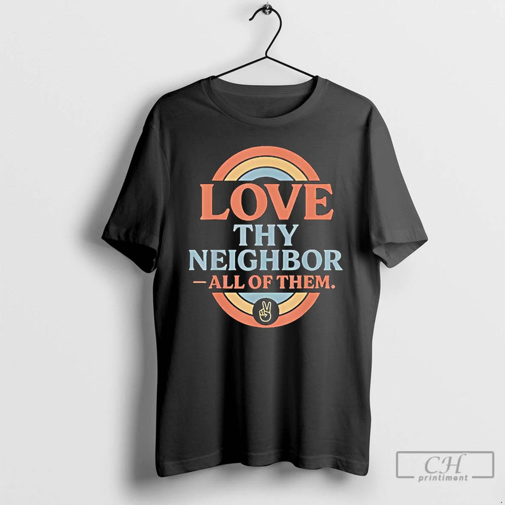 Premium Love Thy Neighbor All Of Them Rainbow Peace