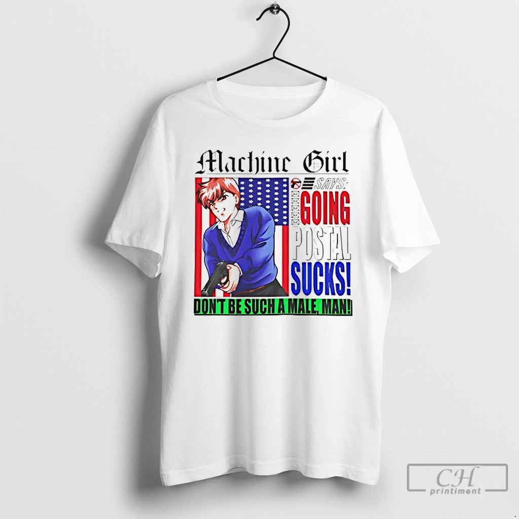 Premium Machine Girl Going Postal Sucks Dont Be Such A Male Man T Shirts Sweater