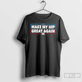 Premium Make My Hip Great Again