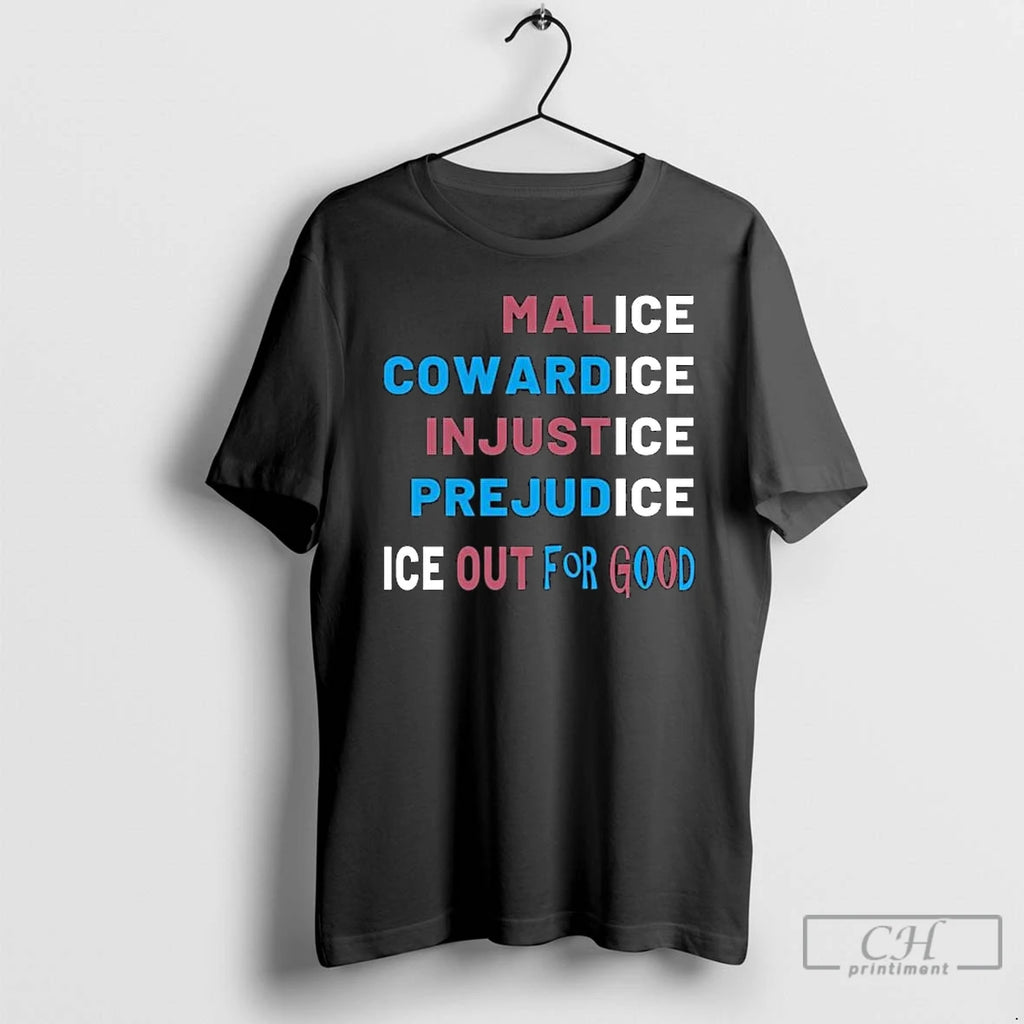 Premium Malice Cowardice Injustice Prejudice Ice Out For Good