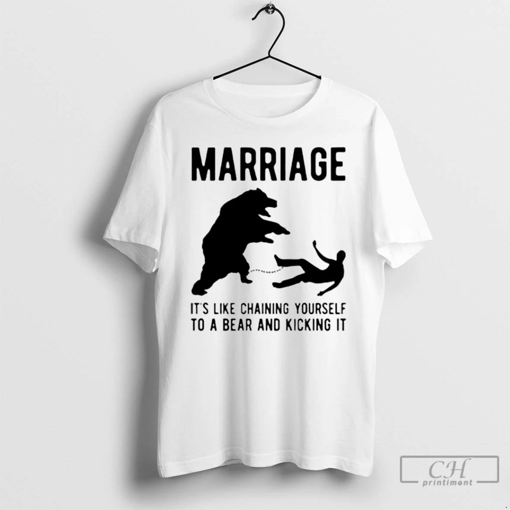 Premium Marriage Its Like Chaining Yourself To A Bear And Kicking It T Shirts Sweater