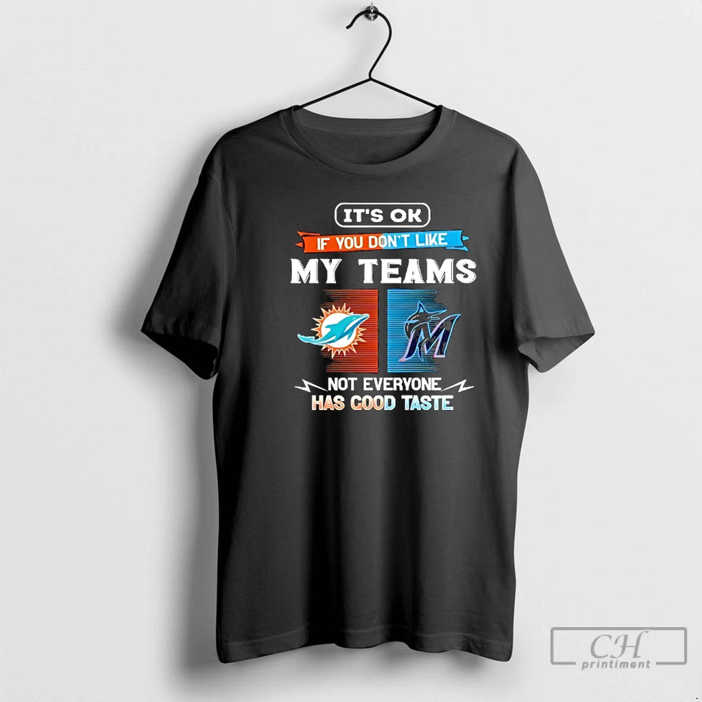 Premium Miami Dolphins And Miami Marlins Its Ok If You Dont Like My Teams Not