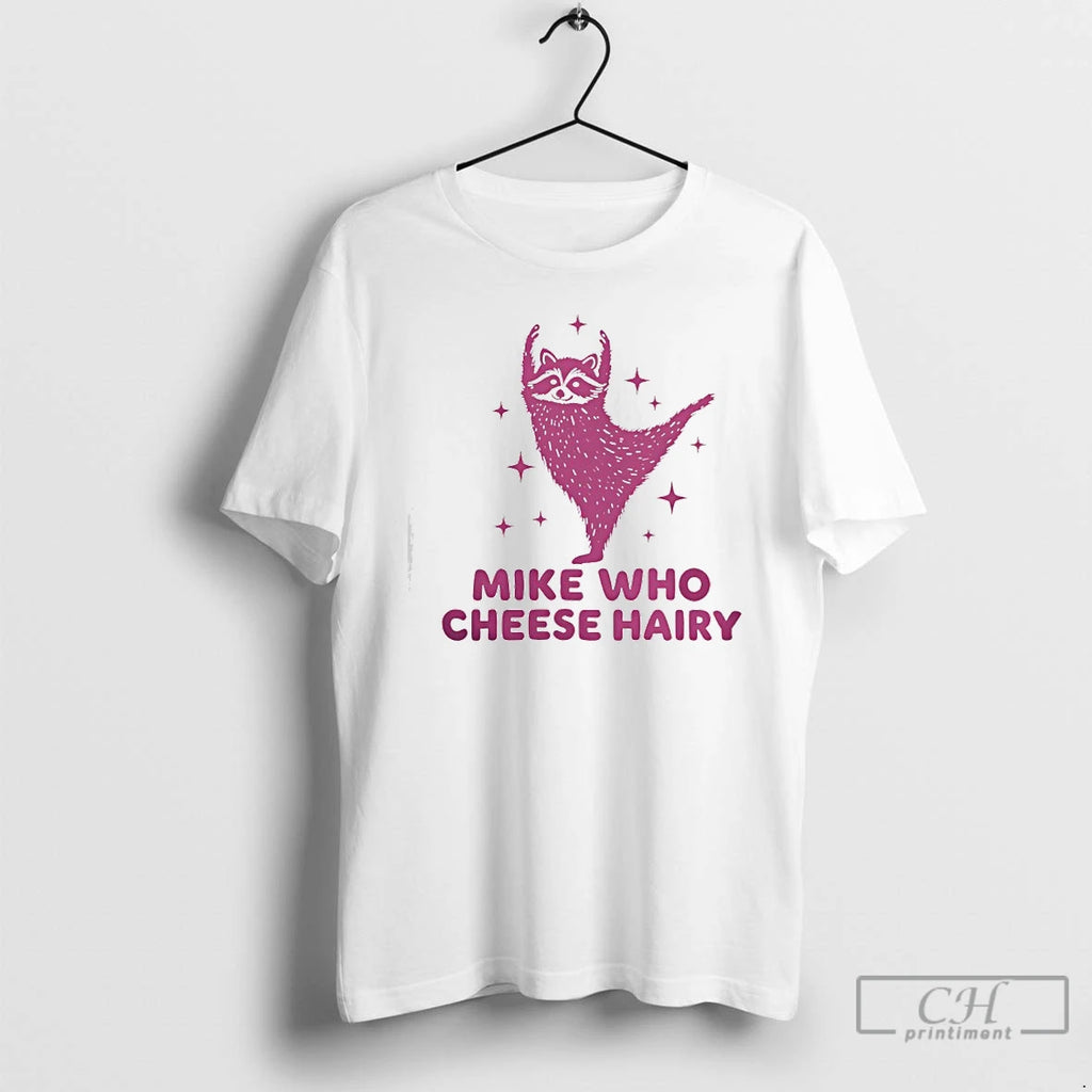 Premium Mike Who Cheese Hairy Pun