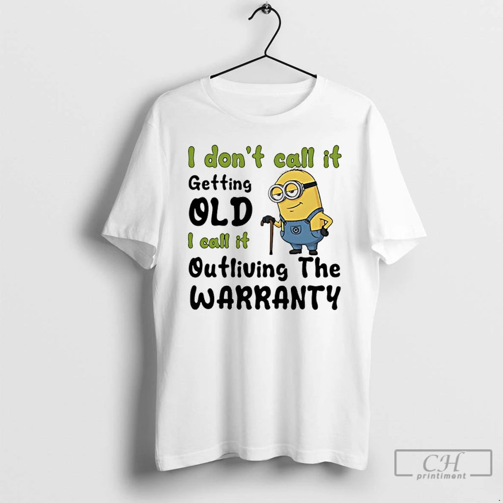 Premium Minion I Dont Call It Getting Old L Call It Outliving The Warranty