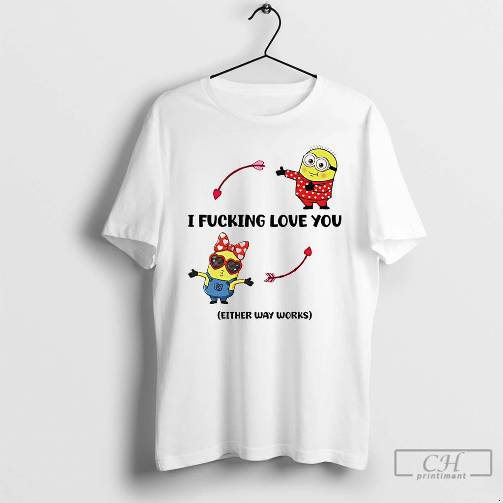 Premium Minion I Fucking Love You Either Way Works Valentines Day