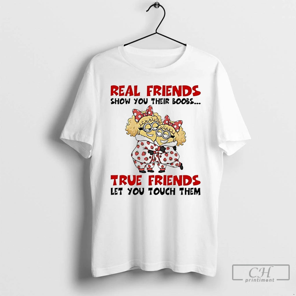 Premium Minion Real Friends Show You Their Boobs True Friends Let You Touch Them