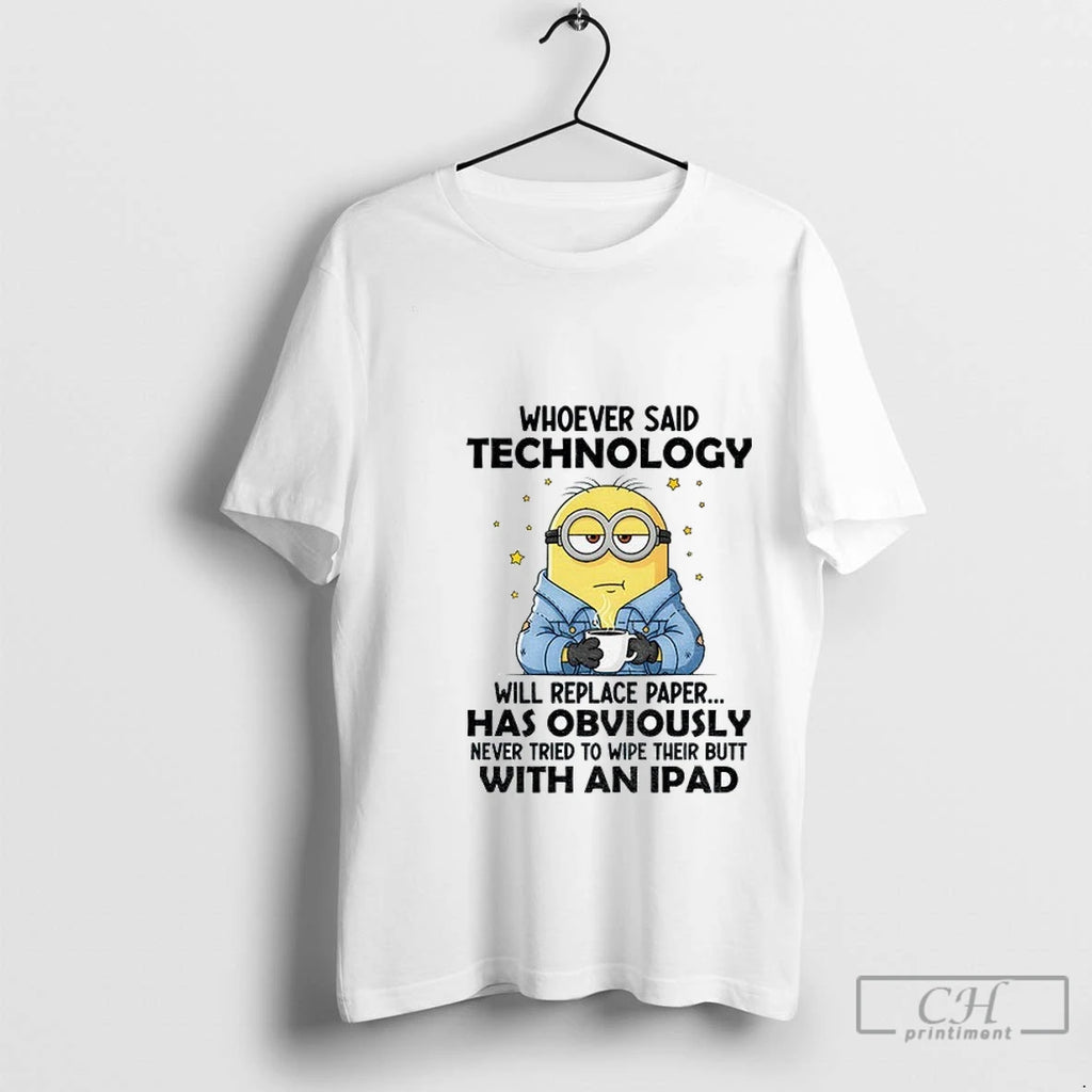 Premium Minion Whoever Said Technology Will Replace Paper Has Obviously Never Tried To Wipe Their
