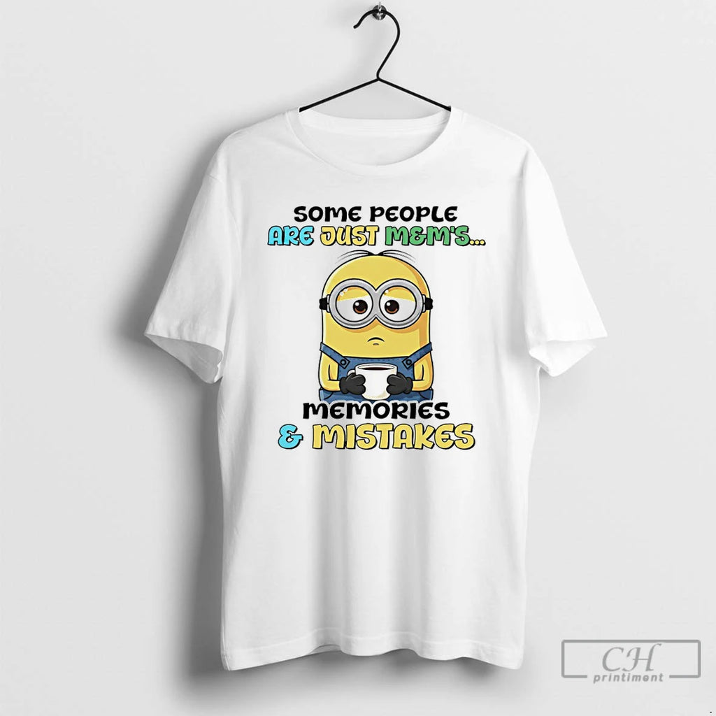 Premium Minion With Coffee Some People Are Just Mems Memories And Mistakes T Shirts Sweater