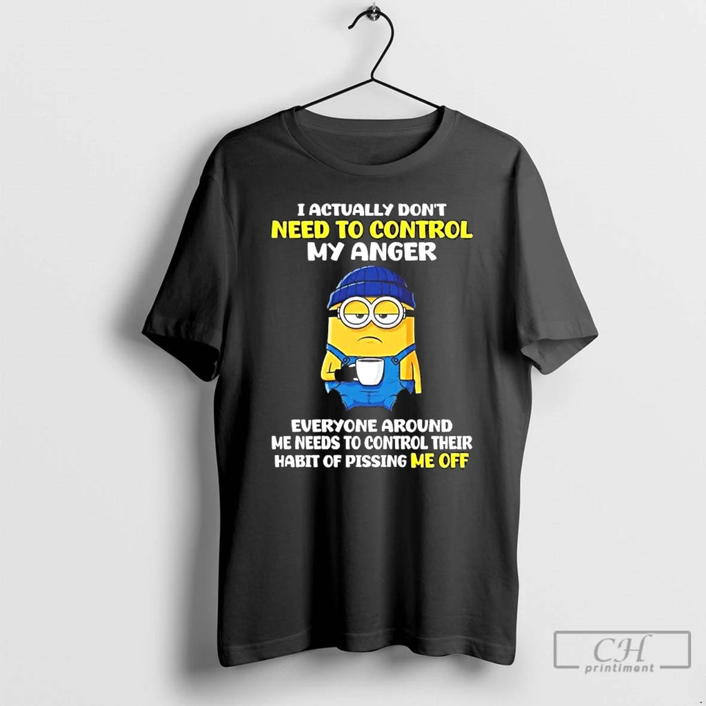 Premium Minions I Actually Dont Need To Control My Anger Everyone