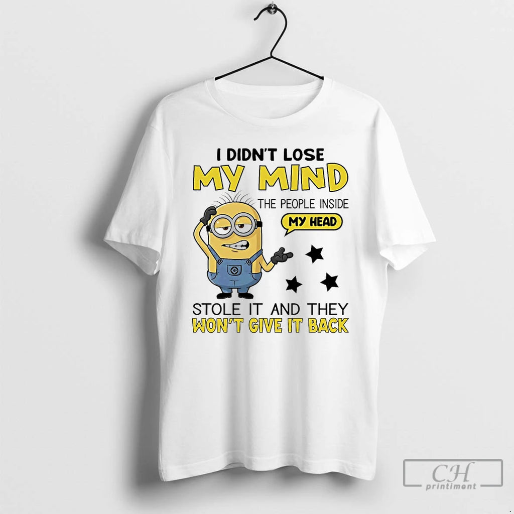 Premium Minions I Didnt Lose My Mind The People Inside My Head Stole It And