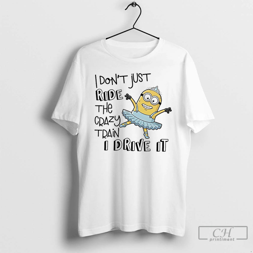 Premium Minions I Dont Just Ride The Crazy Train I Drive It T Shirts Sweater