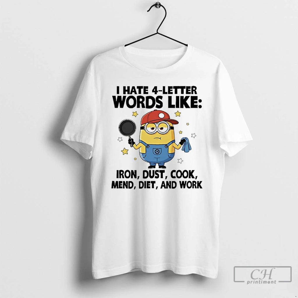 Premium Minions I Hate 4 Letter Words Like Iron Dust Cook Mend Diet And Work