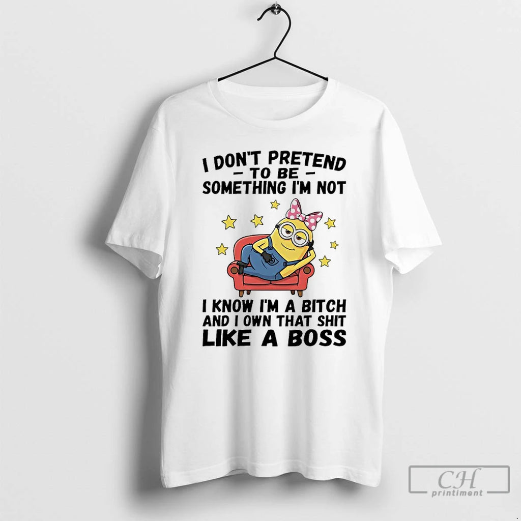 Premium Minions Cute I Dont Pretend To Be Something Im Not I Know Im