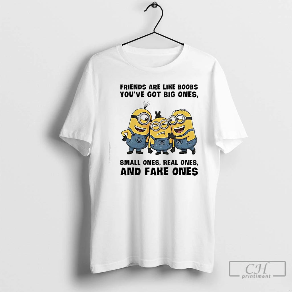 Premium Minions Friends Are Like Boobs Youve Got Big Ones Small Ones Real Ones And