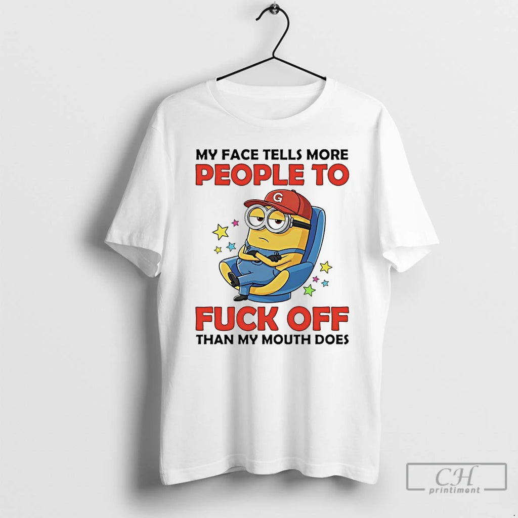 Premium Minions My Face Tells More People To Fuck Off Than My Mouth Does