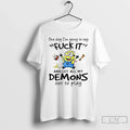 Premium Minions One Day Im Going To Say Fuck It And Let All My Demons Unisex , , , Long Sleeve Tee