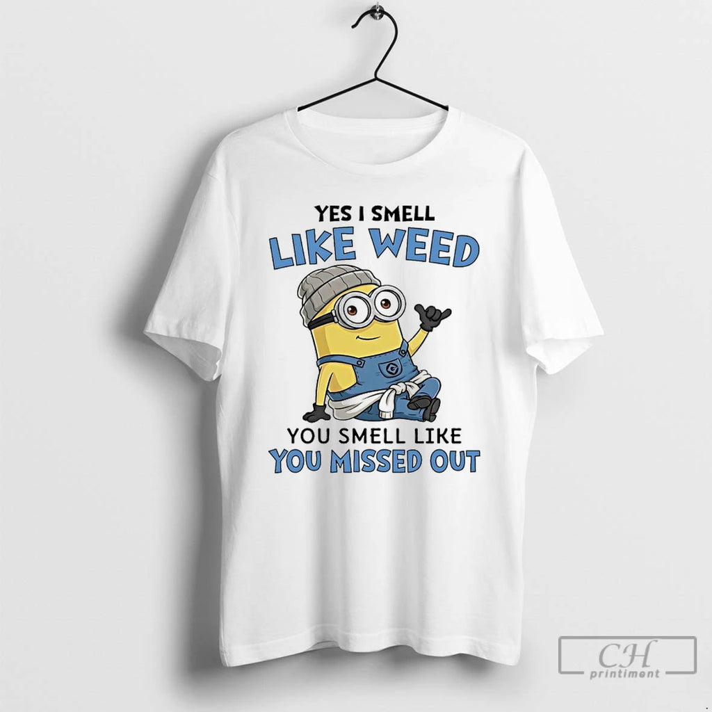 Premium Minions Yes I Smell Like Weed You Smell Like You Missed Out T Shirts