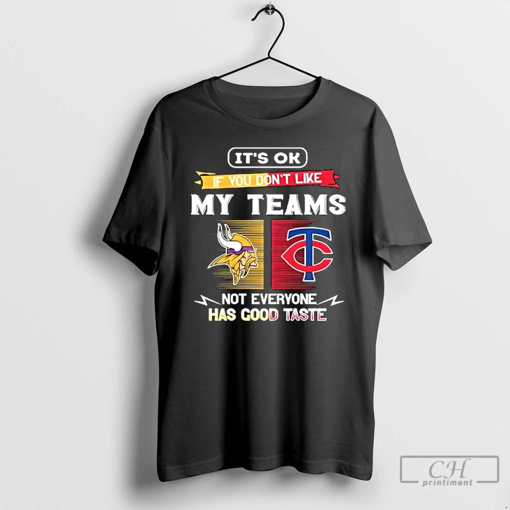 Premium Minnesota Vikings And Minnesota Twins Its Ok If You Dont Like My Teams Not