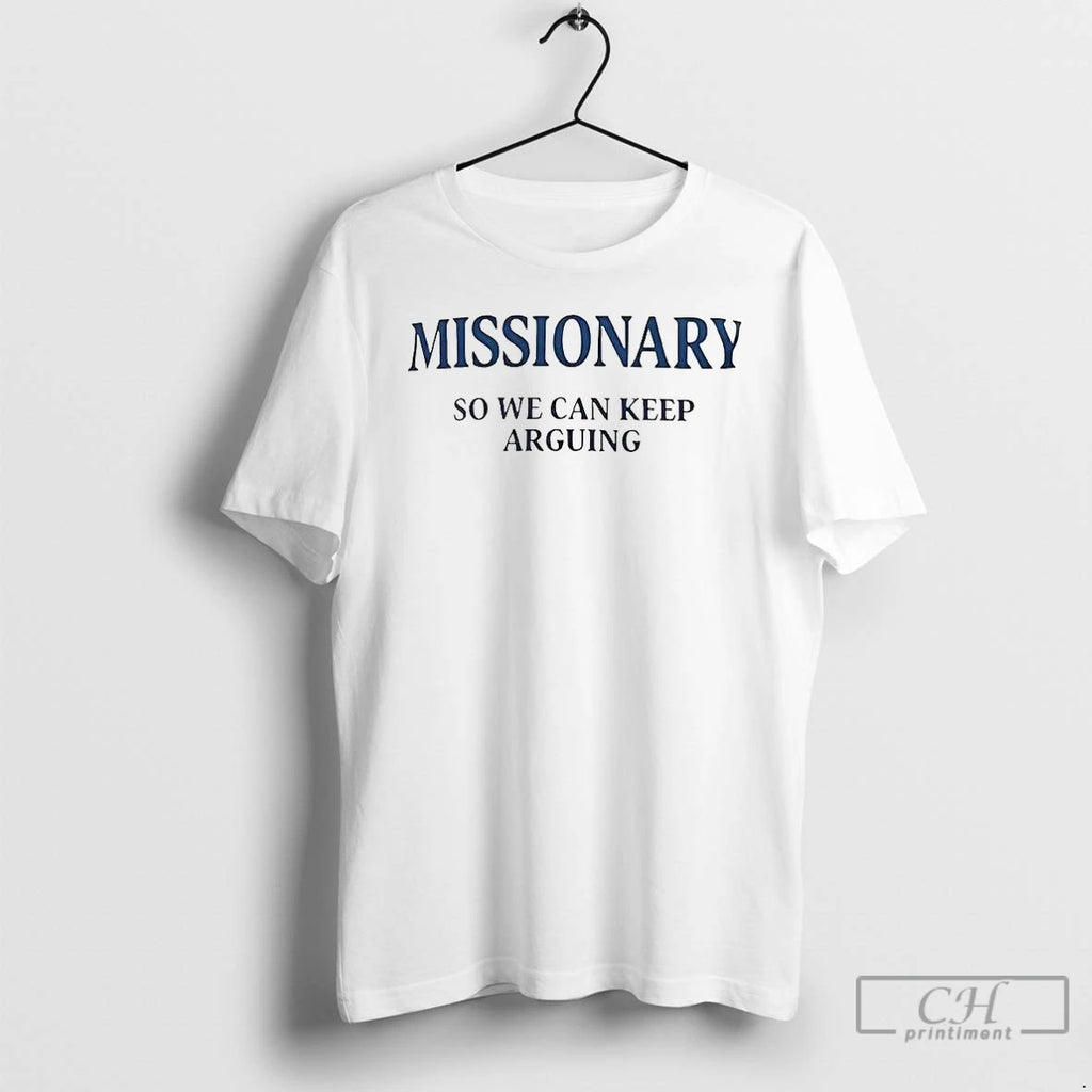 Premium Missionary So We Can Keep Arguing Tee