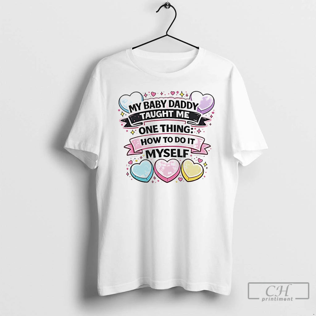 Premium My Baby Daddy Taught Me One Thing To Do It Myself T Shirts Sweater