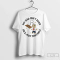 Premium My Dad Isnt Dead Hes Just Portable T Shirts Unisex , , , Long Sleeve Tee