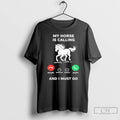 Premium My Horse Is Calling And I Must Go
