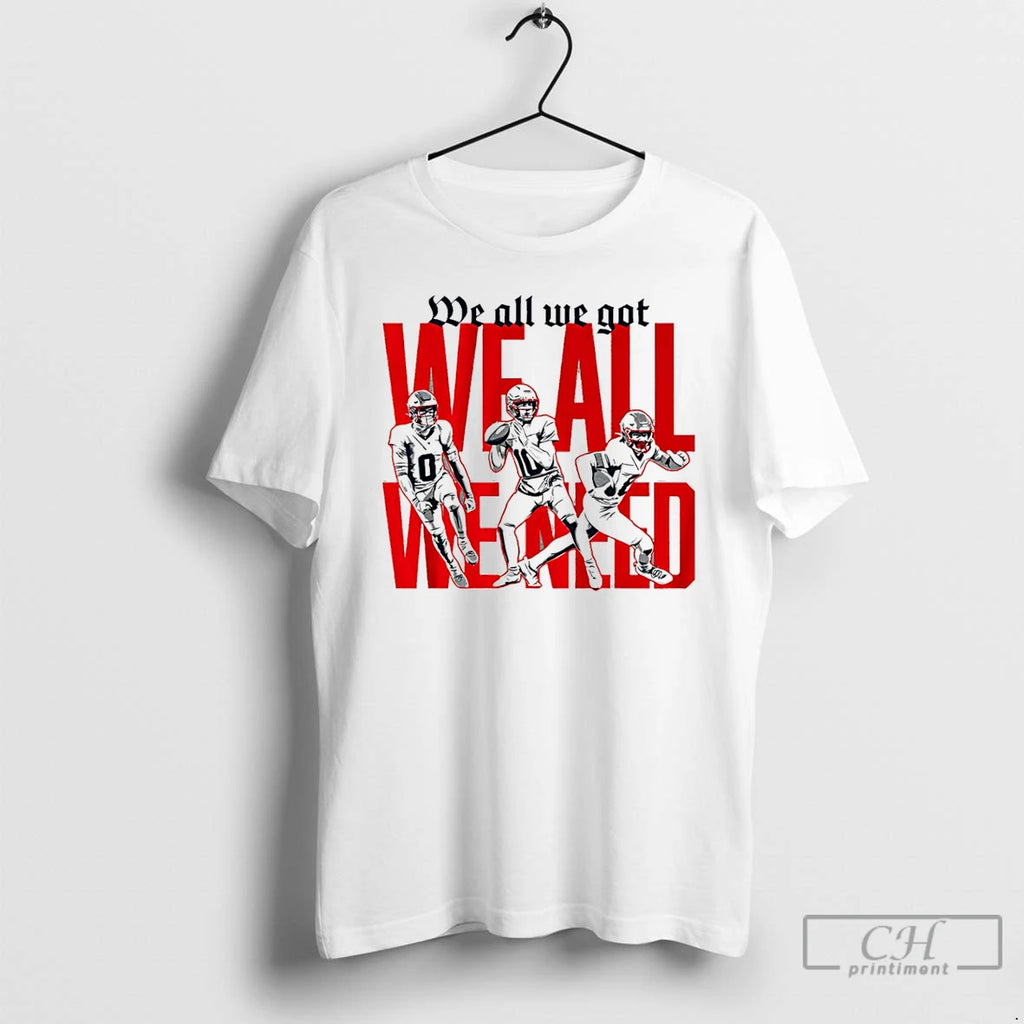 Premium New England Football We All We Got We All We Need T Shirts Sweater