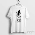 Premium Nihilist Penguin I Came I Saw I Left
