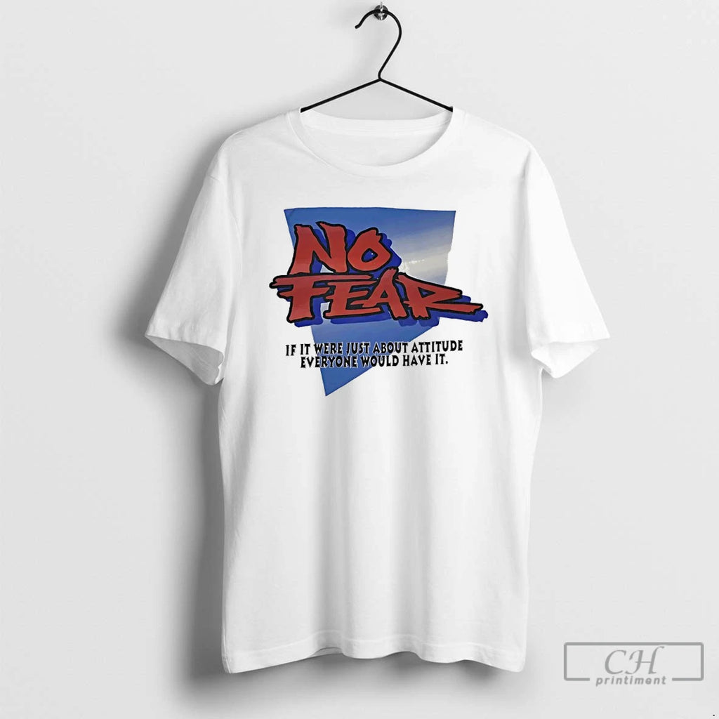 Premium No Fear If It Were Just About Attitude Everyone Would Have It T Shirts