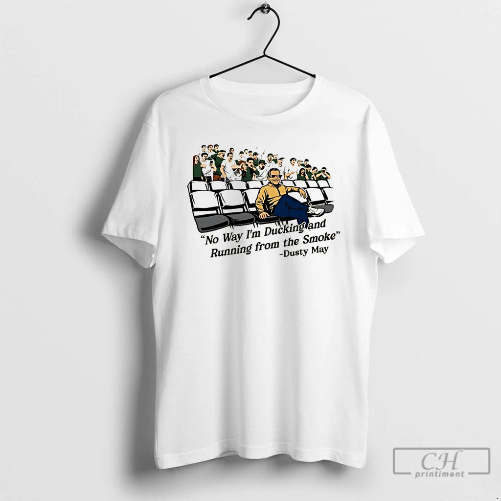 Premium No Way Im Ducking And Running From The Smoke Dusty May T Shirts Sweater