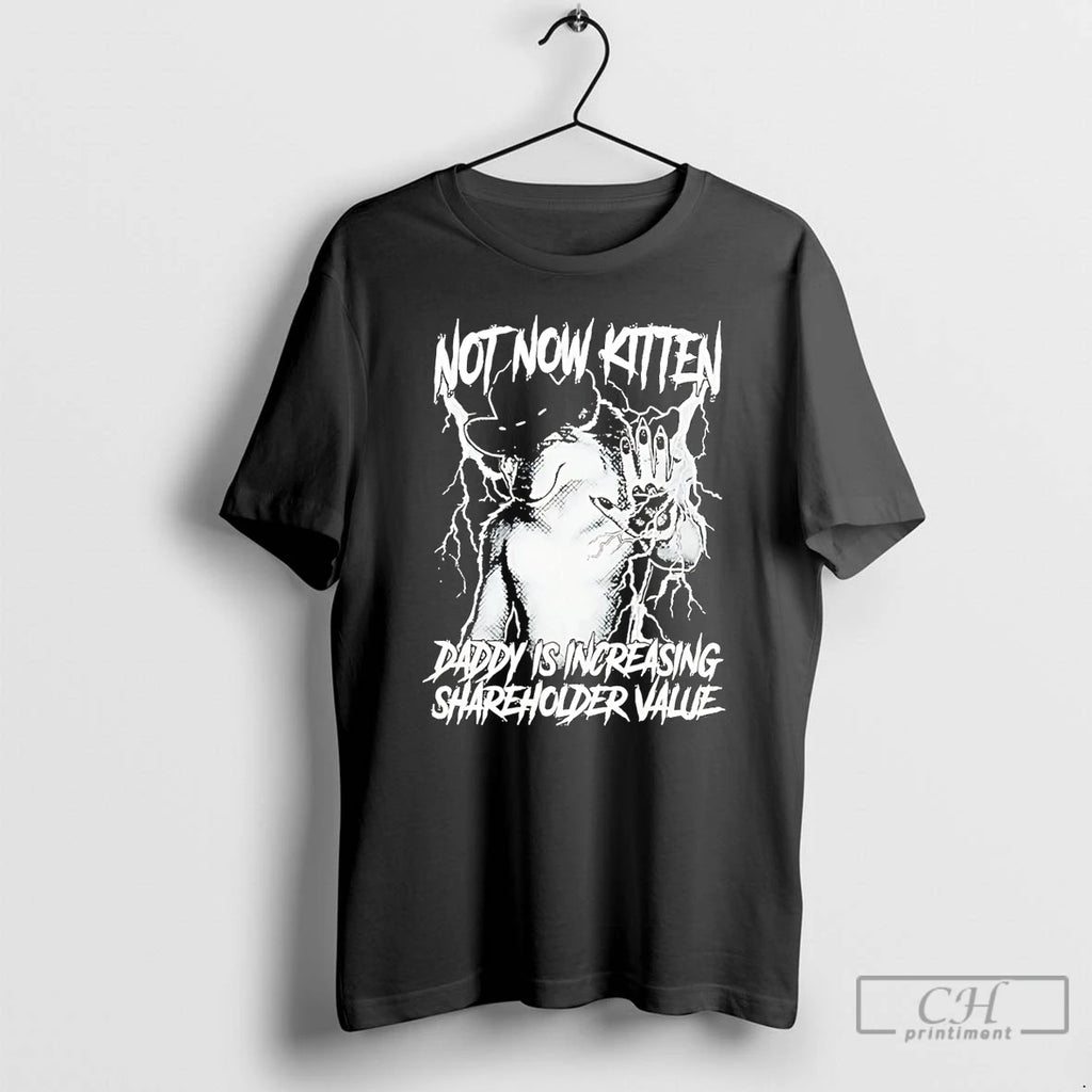 Premium Not Now Kitten Daddy Is Increasing Shareholder Value