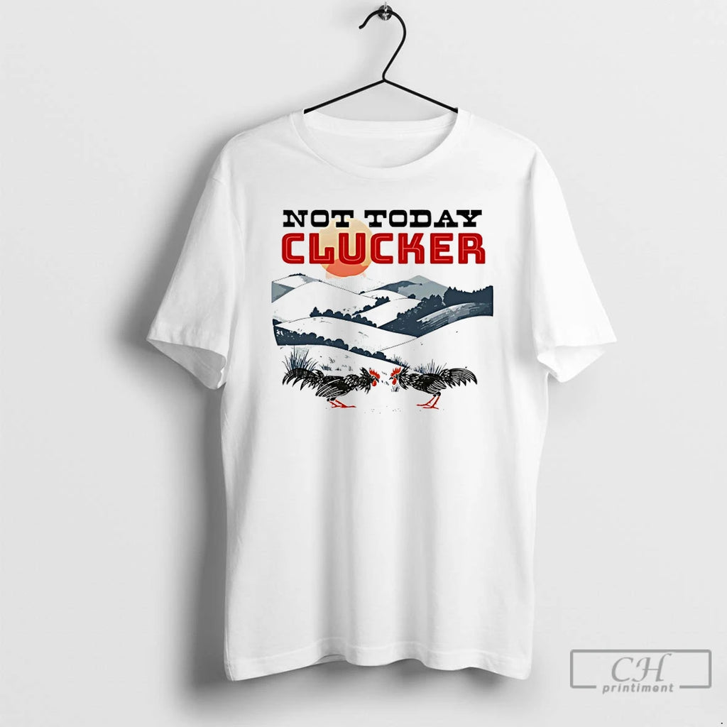 Premium Not Today Clucker Chicken Graphic