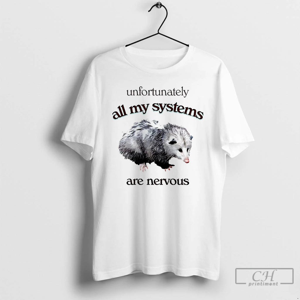 Premium Opossum Unfortunately All My Systems Are Nervous