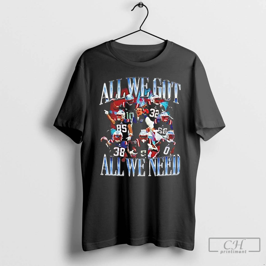 Premium Patriots Team Players All We Got All We Need
