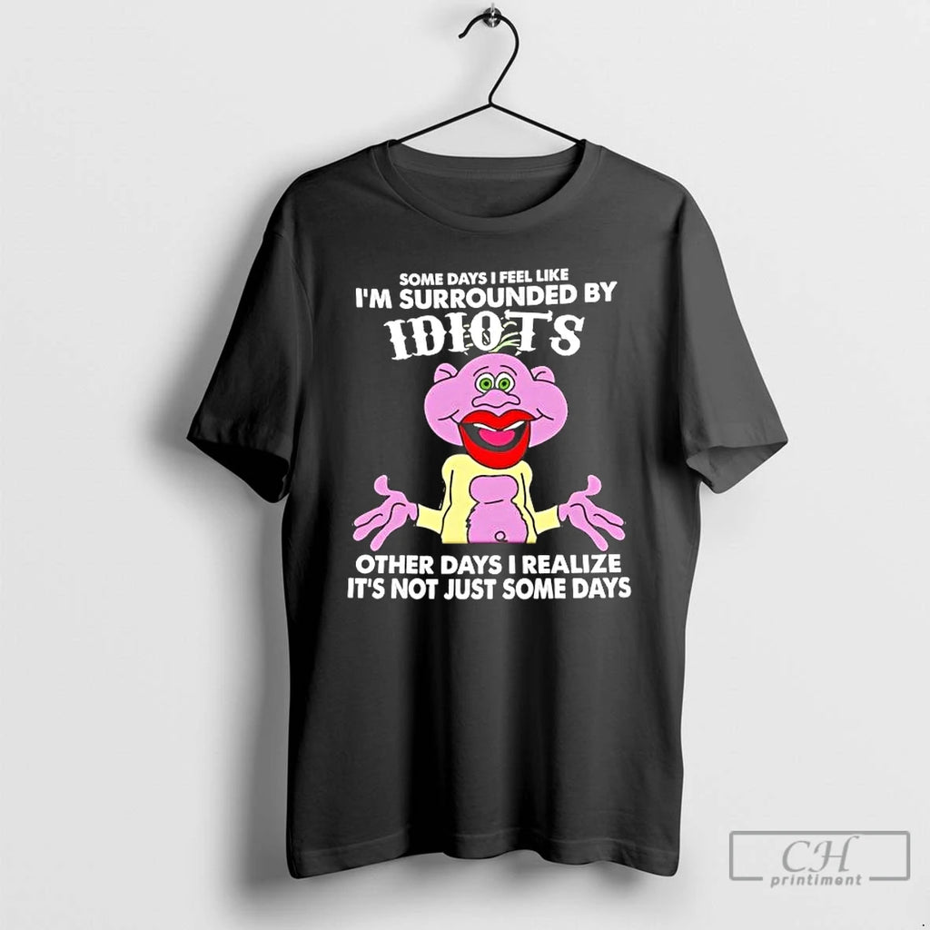 Premium Peanut Puppet Some Days I Feel Like Im Surrounded By Idiots T Shirts Sweater