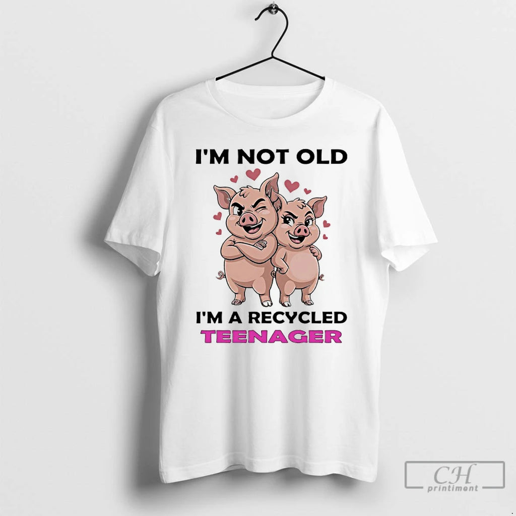 Premium Pig Im Not Old Im A Recycled Teenager